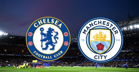 chelsea v man city kick off time today