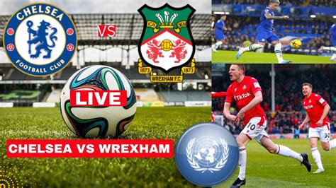 chelsea v wrexham live