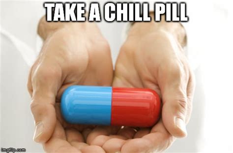 Chill Pill Meme