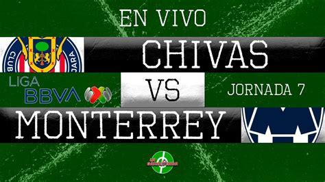 chivas vs monterrey jornada 7 apertura 2023
