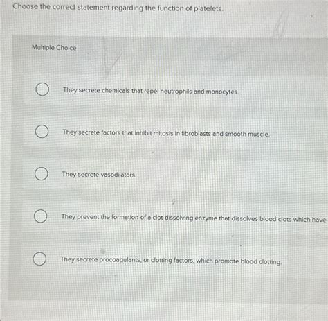 choose the correct statement regarding the function of platelets