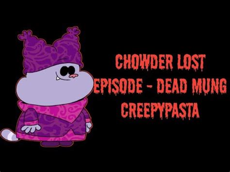 Chowder Dead Mung