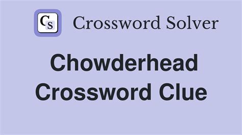 Chowderhead Crossword Nyt