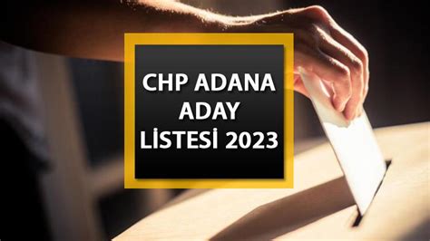 chp adana milletvekili aday adayları 2023