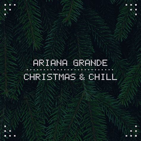 christmas and chill ariana grande