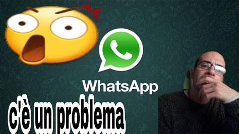 ci sono problemi con whatsapp