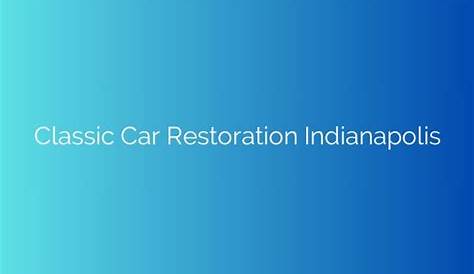 Classic Car Restoration Indianapolis All & Performance Brookvale