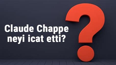 claude chappe neyi icat etti