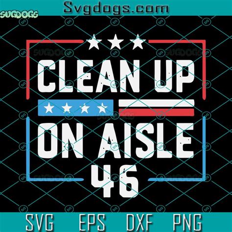 Clean Up On Aisle 46 SVG, Trump SVG, Impeach Biden SVG, Anti Biden SVG