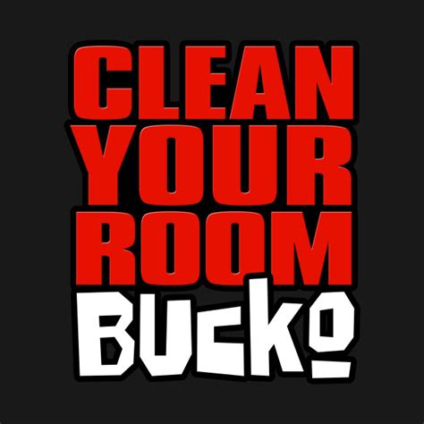 clean up your room bucko