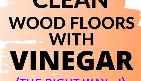 3 Ways to Clean Hardwood Floors with Vinegar Clean hardwood floors