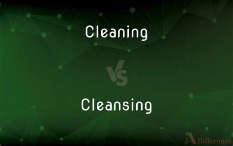 Cleansing Vs Cleaning
