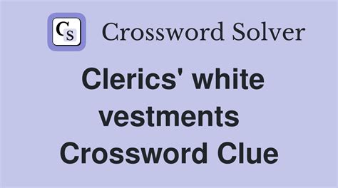 clerical vestments crossword clue