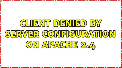 client denied by server configuration