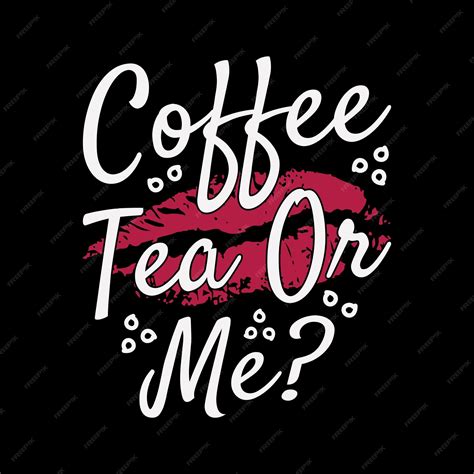 coffee  tea or me