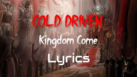 cold driven kingdom come lyrics