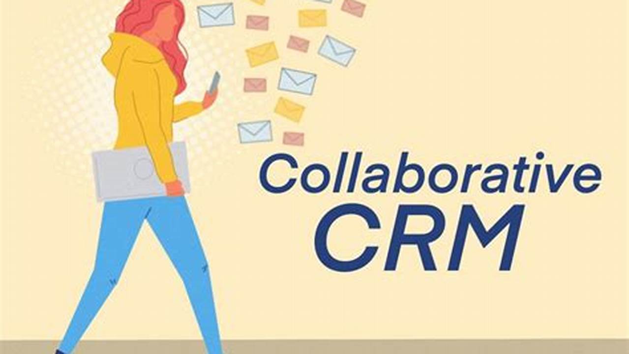 Collaborative CRM: Empowering Seamless Team Collaboration