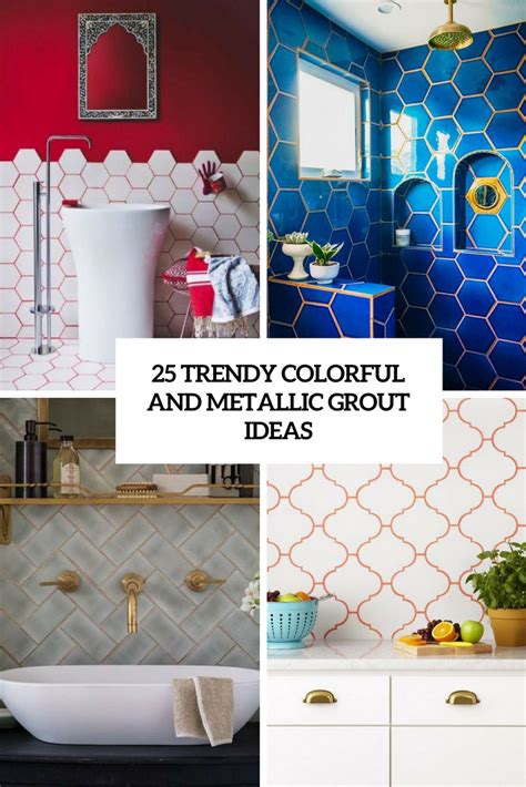 25 Trendy Colorful And Metallic Grout Ideas DigsDigs