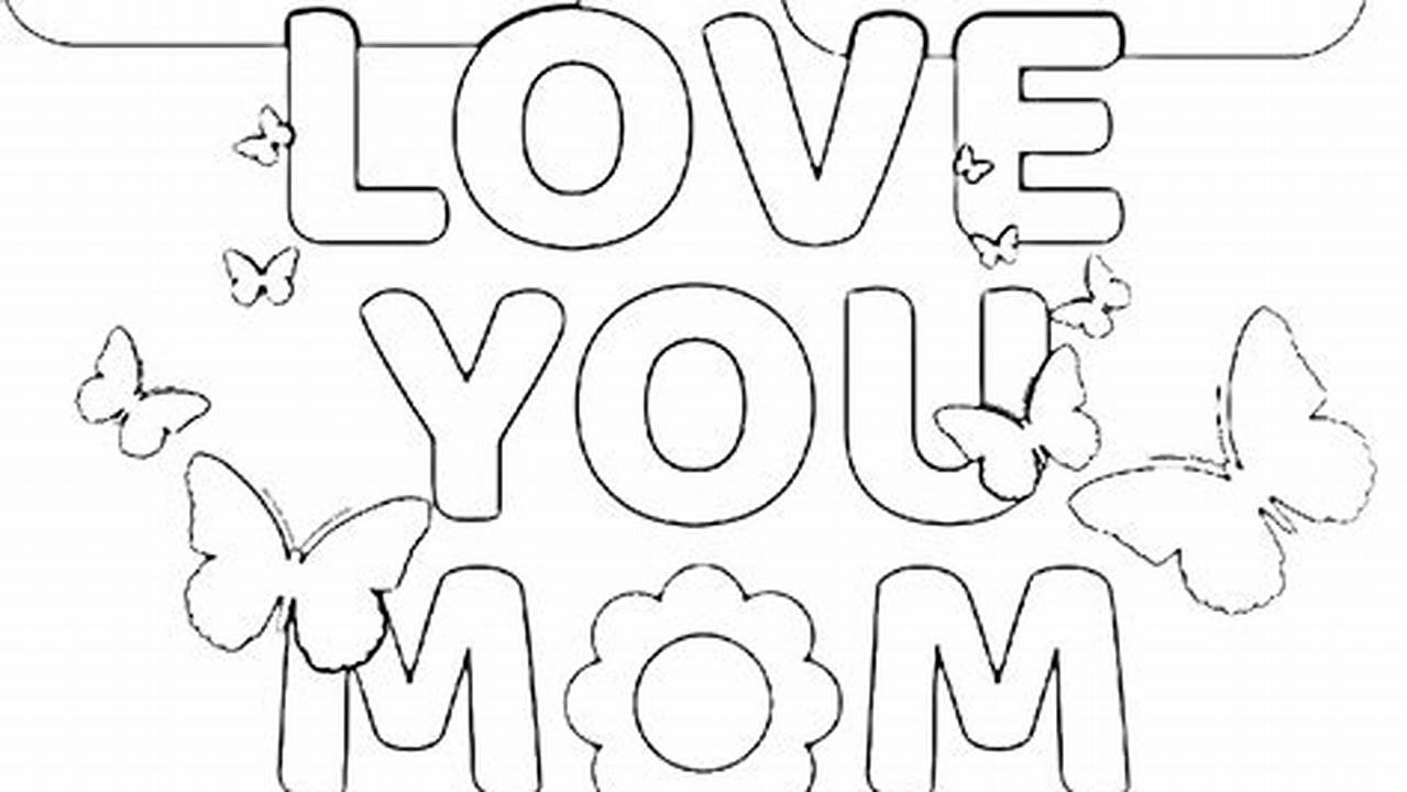 Unlock Creative Delights: Discover Irresistible "I Love You Mom" Coloring Pages