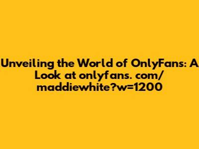 com maddiewhite onlyfans
