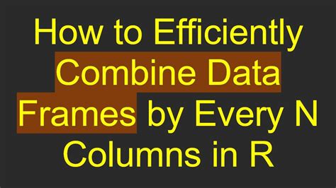 Combine Data Frames In R