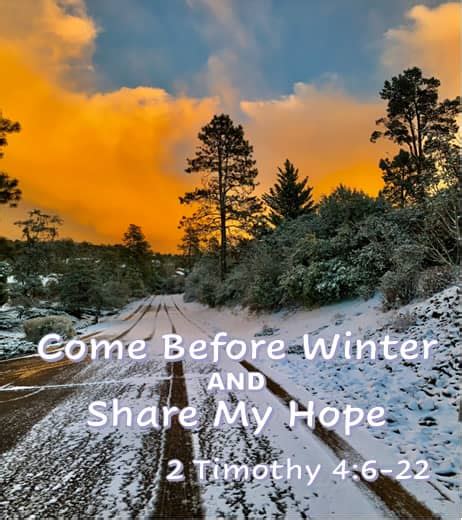 come before winter and share my hope