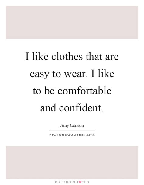 Comfortable Clothes Quotes & Sayings Comfortable Clothes Picture Quotes