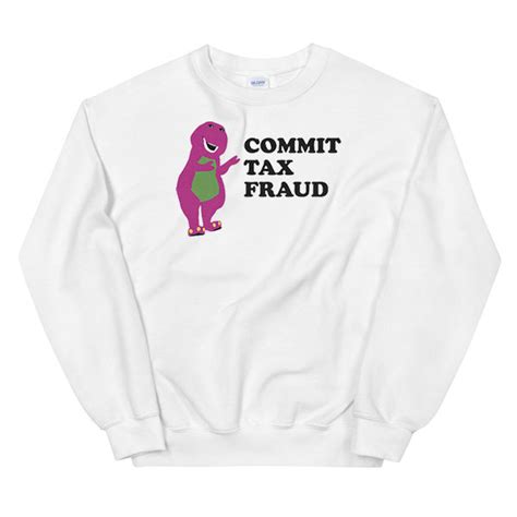 Commit Tax Fraud Barney Sweatshirt