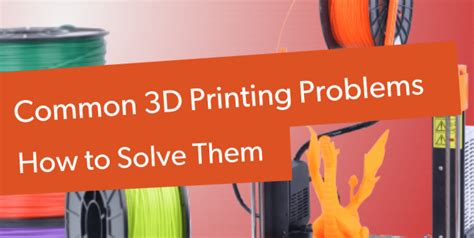 Common 3D Printing Problems And Solutions