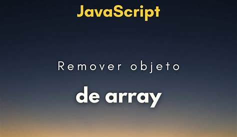 Como remover objeto de array associativo em JavaScript | Hora de Codar
