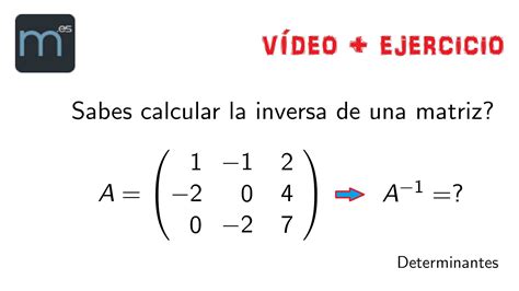 Inversa de una matriz 3x3 usando determinantes. Vídeo + Ejercicio