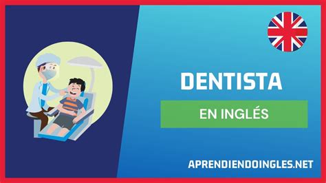 Como Se Dice En Ingl駸 Dentista Colección Completa De Instrucciones