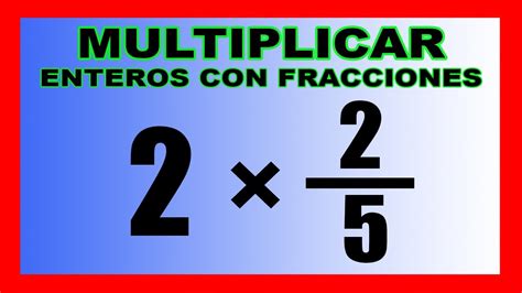 ️ MULTIPLICACIÓN de un ENTERO por una FRACCIÓN YouTube