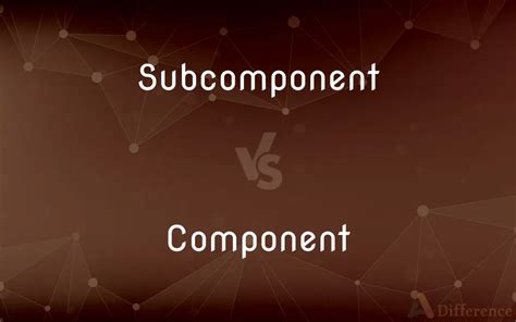 Component Vs Subcomponent