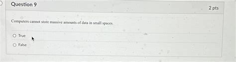 computers cannot store massive amounts of data in small spaces true false