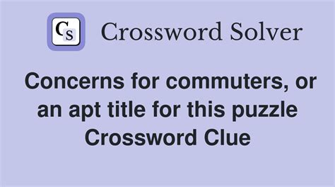 concerns for commuters crossword clue
