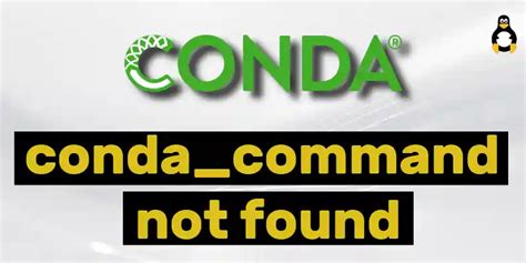 Unraveling the Conda Mystery: How to Resolve 'Command Not Found' Issue