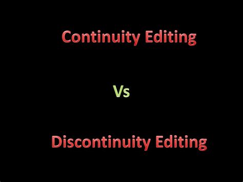 Continuity Editing Vs Discontinuity Editing