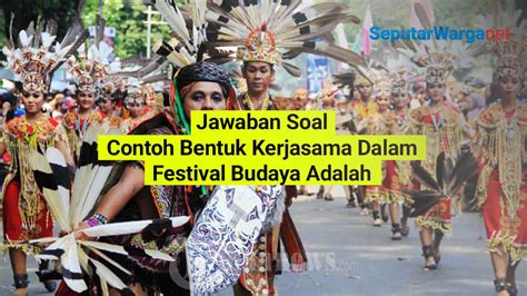 Contoh Bentuk Kerja Sama Dalam Festival Budaya Adalah