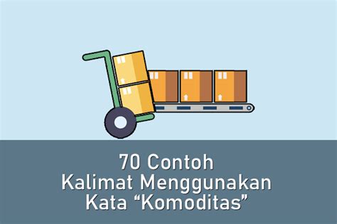 Contoh Kalimat Komoditas: Panduan Lengkap Untuk Menggunakan Kalimat Komoditas Dalam Bahasa Indonesia