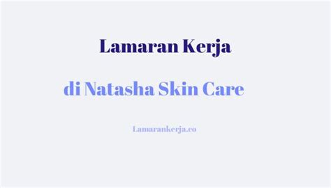 Contoh Surat Lamaran Kerja Natasha Skin Care Contoh Surat