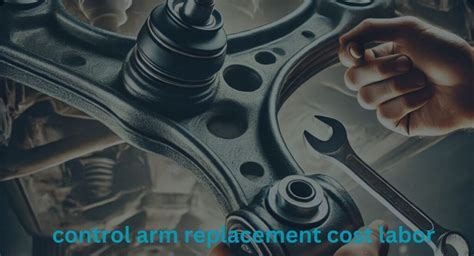 control arm replacement cost labor