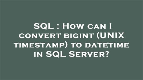 convert bigint timestamp to datetime sql server
