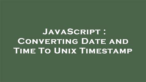 convert date and time to timestamp javascript