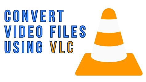 Convert Videos Using VLC