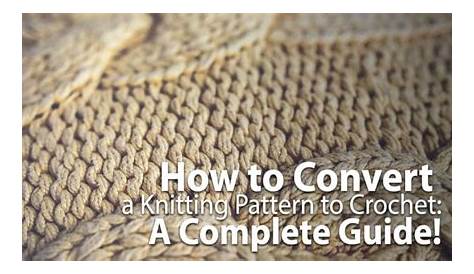 CONVERTING KNIT PATTERNS TO CROCHET – Crochet Patterns