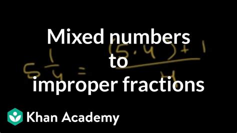 Converting Mixed Fractions To Improper Fractions Khan Academy