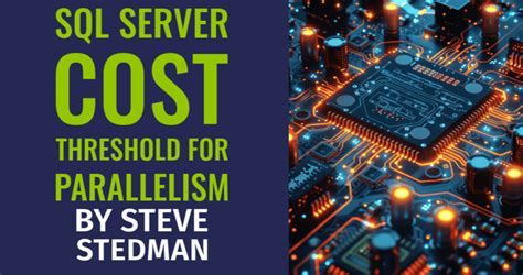 Cost Threshold Of Parallelism Sql Server 2016