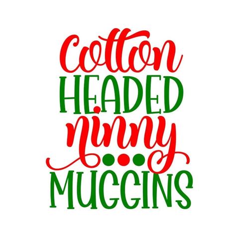 Don’t Be A Cotton Headed Ninny Muggins SVG, DXF, EPS, Digital Cutting