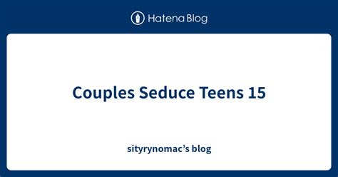couples seduce teens 21